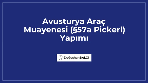 Avusturya Araç Muayenesi (§57a Pickerl) Yapımı