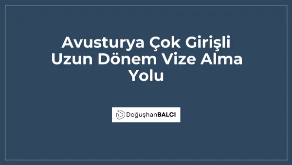 Avusturya Çok Girişli Uzun Dönem Vize Alma Yolu
