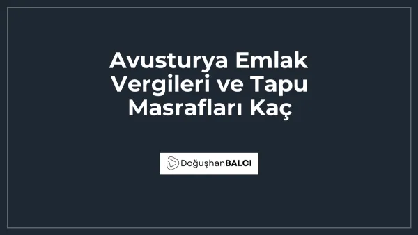 Avusturya Emlak Vergileri ve Tapu Masrafları Kaç