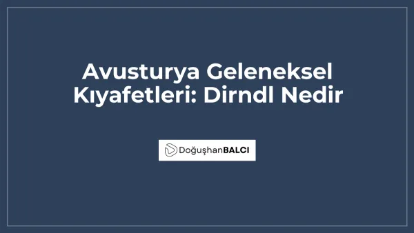 Avusturya Geleneksel Kıyafetleri: Dirndl Nedir