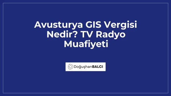 Avusturya GIS Vergisi Nedir? TV Radyo Muafiyeti