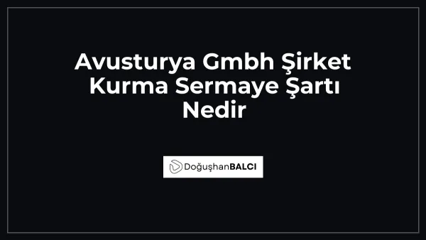 Avusturya Gmbh Şirket Kurma Sermaye Şartı Nedir