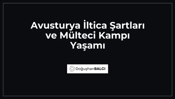 Avusturya İltica Şartları ve Mülteci Kampı Yaşamı