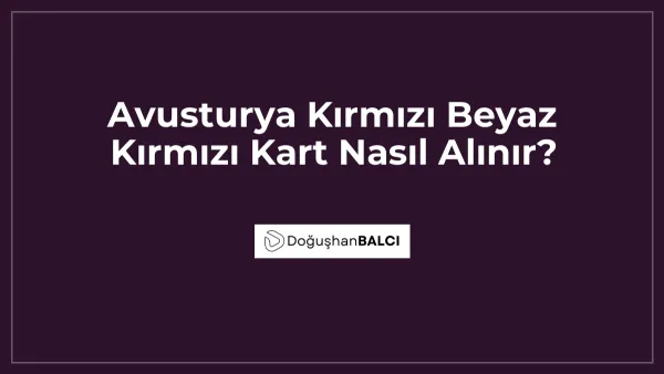 Avusturya Kırmızı Beyaz Kırmızı Kart Nasıl Alınır?