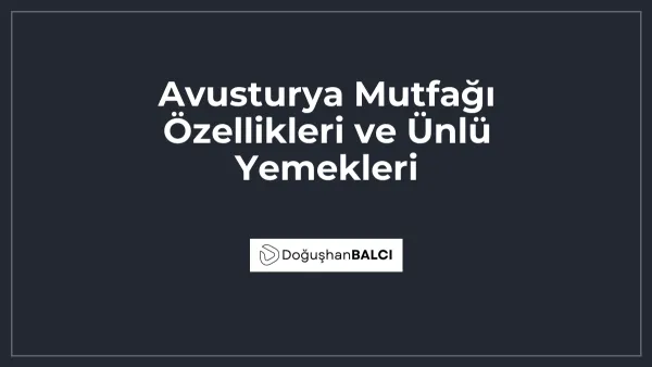 Avusturya Mutfağı Özellikleri ve Ünlü Yemekleri