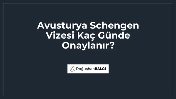 Avusturya Schengen Vizesi Kaç Günde Onaylanır?