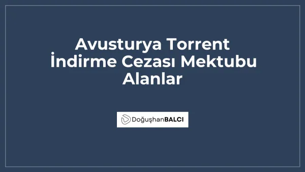 Avusturya Torrent İndirme Cezası Mektubu Alanlar