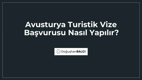 Avusturya Turistik Vize Başvurusu Nasıl Yapılır?