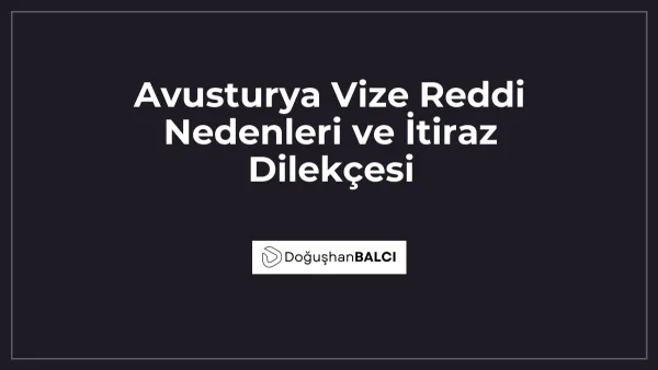 Avusturya Vize Reddi Nedenleri ve İtiraz Dilekçesi