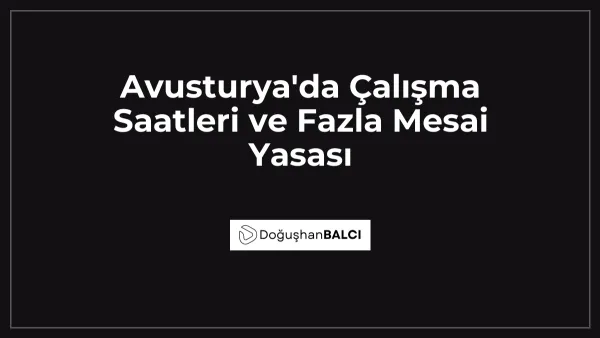 Avusturya'da Çalışma Saatleri ve Fazla Mesai Yasası