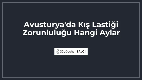 Avusturya'da Kış Lastiği Zorunluluğu Hangi Aylar