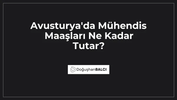 Avusturya'da Mühendis Maaşları Ne Kadar Tutar?