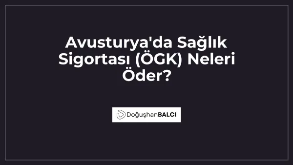 Avusturya'da Sağlık Sigortası (ÖGK) Neleri Öder?