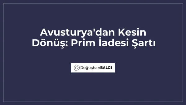 Avusturya'dan Kesin Dönüş: Prim İadesi Şartı