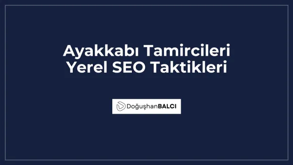 Ayakkabı Tamircileri Yerel SEO Taktikleri