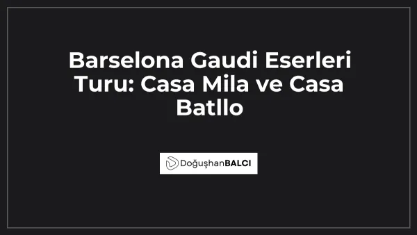 Barselona Gaudi Eserleri Turu: Casa Mila ve Casa Batllo