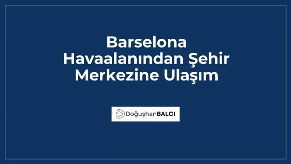 Barselona Havaalanından Şehir Merkezine Ulaşım
