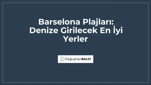 Barselona Plajları: Denize Girilecek En İyi Yerler