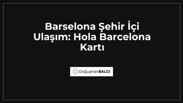 Barselona Şehir İçi Ulaşım: Hola Barcelona Kartı