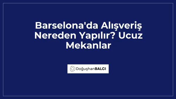 Barselona'da Alışveriş Nereden Yapılır? Ucuz Mekanlar