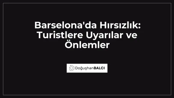 Barselona'da Hırsızlık: Turistlere Uyarılar ve Önlemler