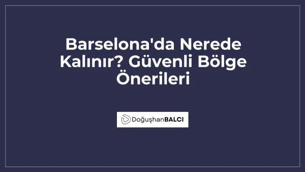Barselona'da Nerede Kalınır? Güvenli Bölge Önerileri
