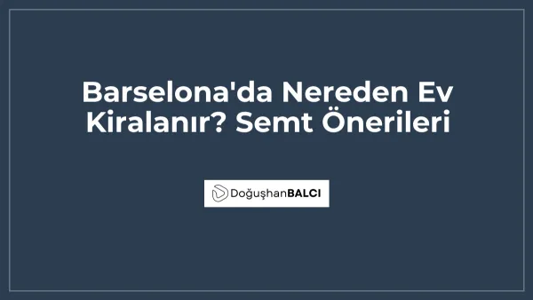 Barselona'da Nereden Ev Kiralanır? Semt Önerileri