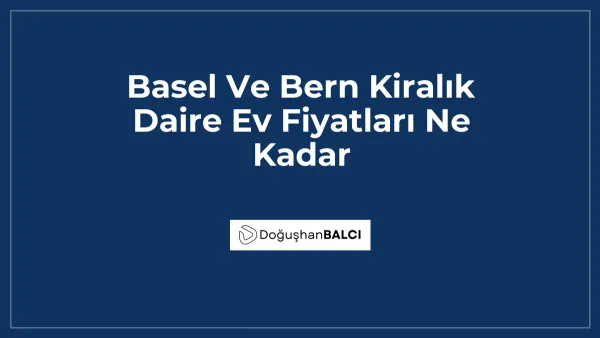 Basel Ve Bern Kiralık Daire Ev Fiyatları Ne Kadar