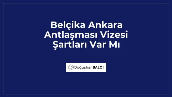 Belçika Ankara Antlaşması Vizesi Şartları Var Mı