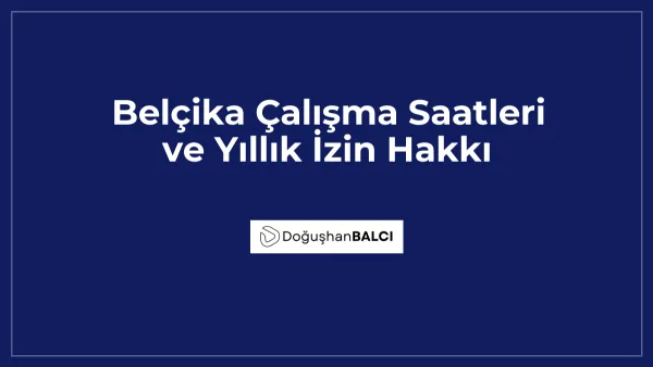 Belçika Çalışma Saatleri ve Yıllık İzin Hakkı