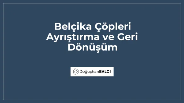 Belçika Çöpleri Ayrıştırma ve Geri Dönüşüm