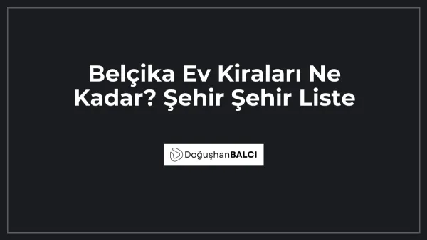 Belçika Ev Kiraları Ne Kadar? Şehir Şehir Liste