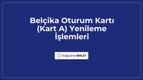 Belçika Oturum Kartı (Kart A) Yenileme İşlemleri