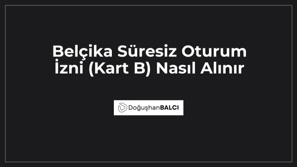 Belçika Süresiz Oturum İzni (Kart B) Nasıl Alınır