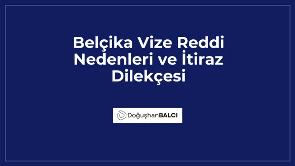 Belçika Vize Reddi Nedenleri ve İtiraz Dilekçesi