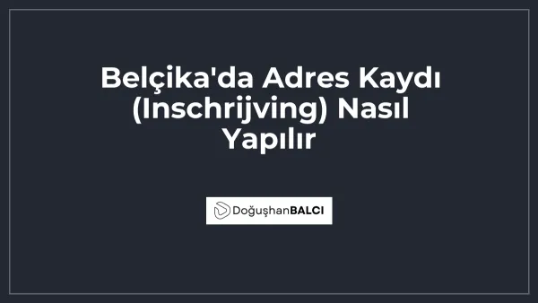 Belçika'da Adres Kaydı (Inschrijving) Nasıl Yapılır