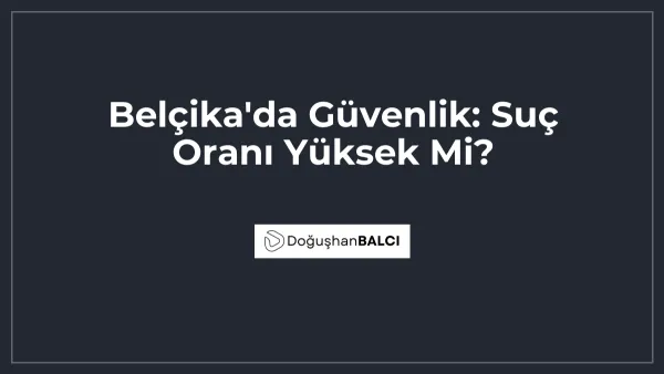 Belçika'da Güvenlik: Suç Oranı Yüksek Mi?