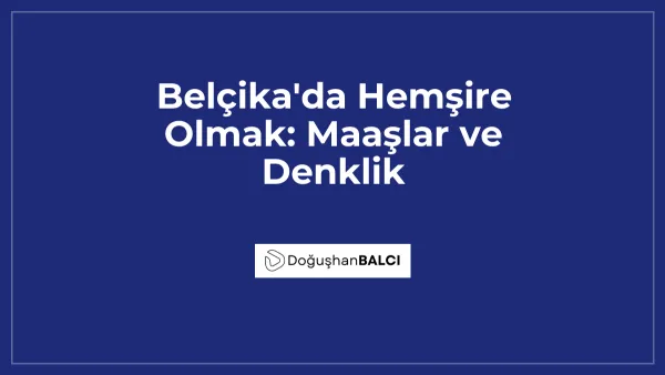 Belçika'da Hemşire Olmak: Maaşlar ve Denklik