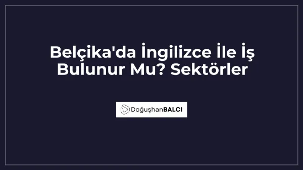 Belçika'da İngilizce İle İş Bulunur Mu? Sektörler