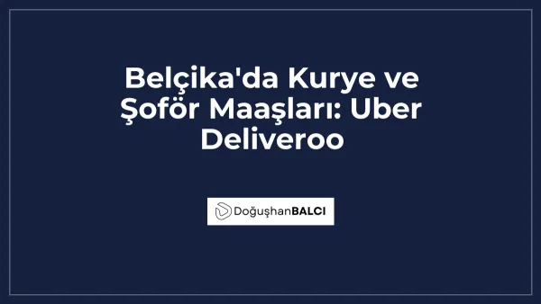 Belçika'da Kurye ve Şoför Maaşları: Uber Deliveroo