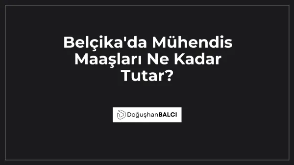 Belçika'da Mühendis Maaşları Ne Kadar Tutar?