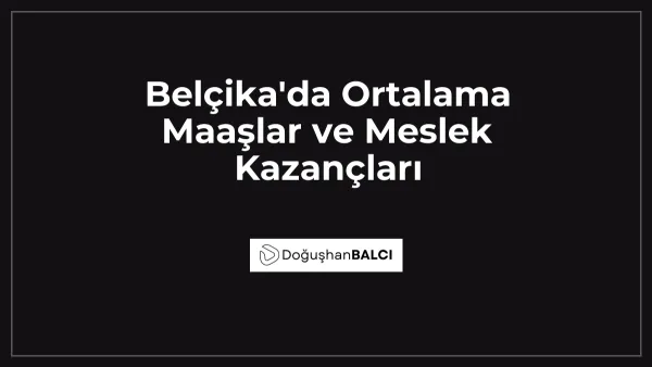 Belçika'da Ortalama Maaşlar ve Meslek Kazançları