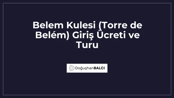 Belem Kulesi (Torre de Belém) Giriş Ücreti ve Turu