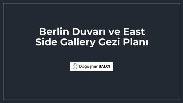 Berlin Duvarı ve East Side Gallery Gezi Planı