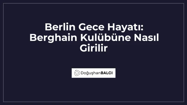 Berlin Gece Hayatı: Berghain Kulübüne Nasıl Girilir