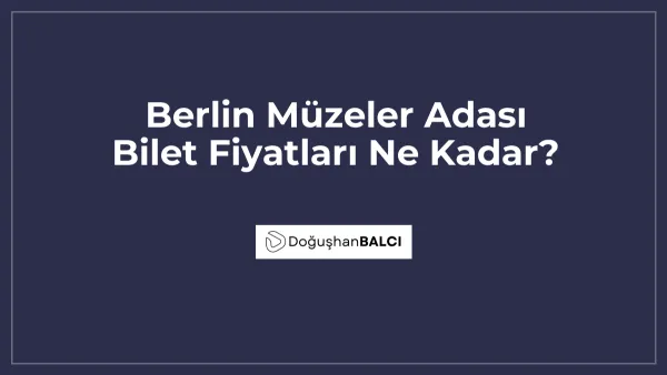 Berlin Müzeler Adası Bilet Fiyatları Ne Kadar?