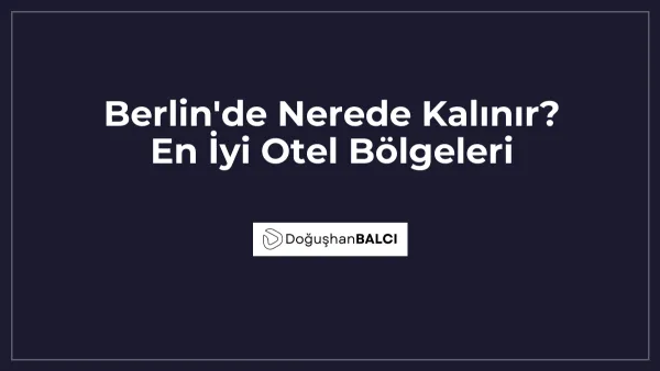 Berlin'de Nerede Kalınır? En İyi Otel Bölgeleri