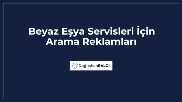 Beyaz Eşya Servisleri İçin Arama Reklamları