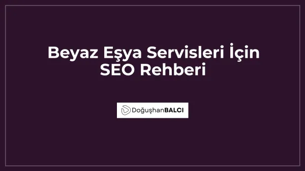 Beyaz Eşya Servisleri İçin SEO Rehberi