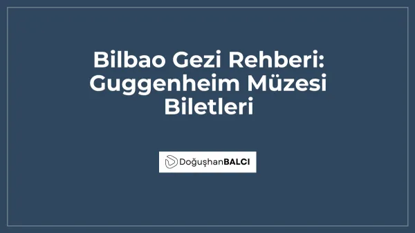 Bilbao Gezi Rehberi: Guggenheim Müzesi Biletleri